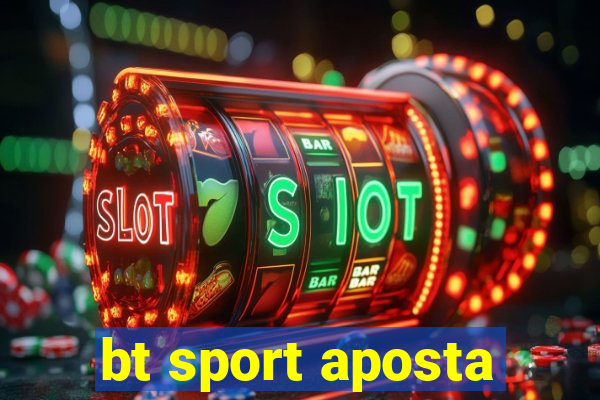 bt sport aposta